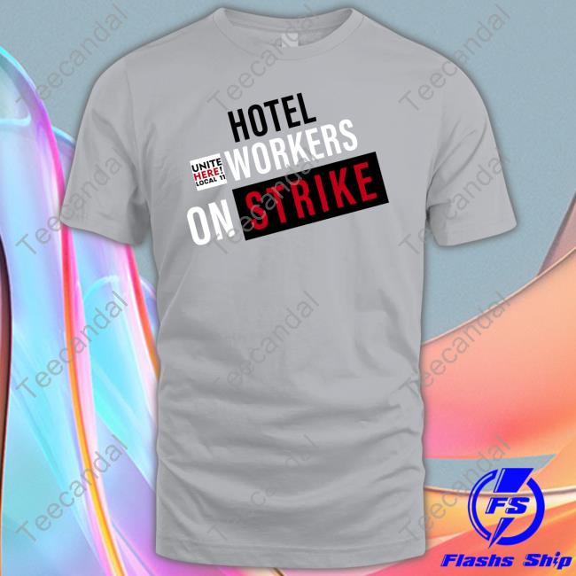 Uniteherelocal11 Hotel Workers On Strike Huelga Shirt