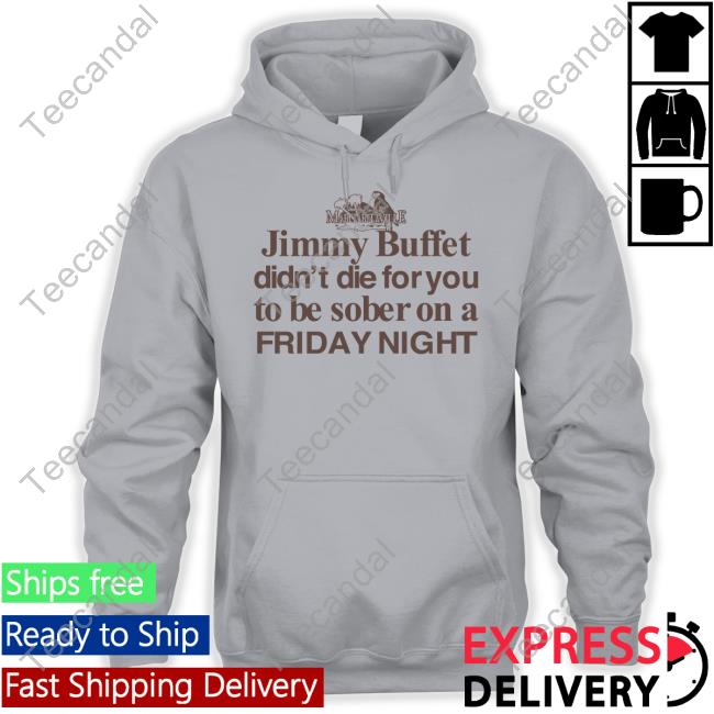 Barelylegal Shop Jimmy Buffet Didn't Die For You To Be Sober On A Friday Night Official Barelylegal Jimmy Buffet Didn't Die For You To Be Sober On A Friday Night Shirt