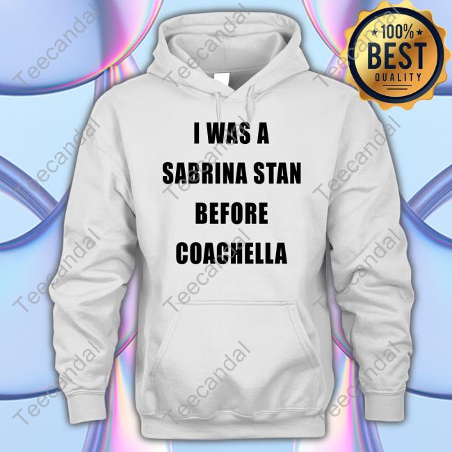 Sabrina Carpenter I Was A Sabrina Stan Before Coachella T-Shirts