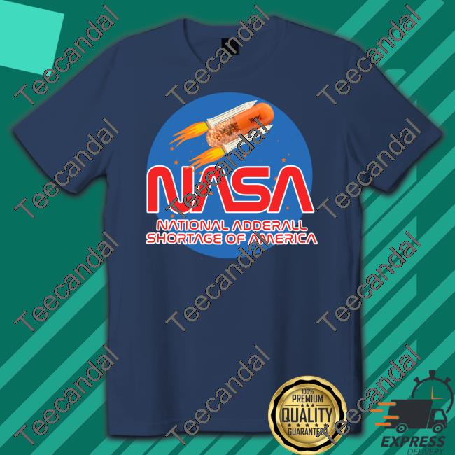 Nasa National Andderall Shortage Of America Shirt