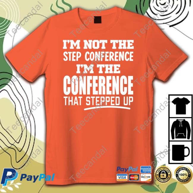 Sec Shorts I'm Not The Step Conference I'm The Conference That Stepped Up Tee Shirt