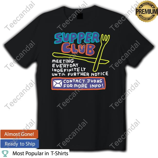 Zoe Bread Supper Club Meeting Everyday Indefinitely Until Further Notice Shirts