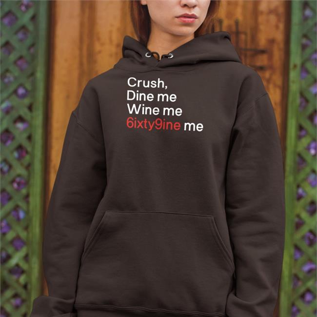 Crush Dine Me Wine Me 6Ixty9nine Me Tee Shirt