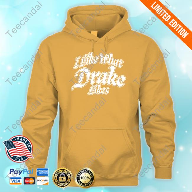 I Like What Drake Likes Shirt, T Shirt, Hoodie, Sweater, Long Sleeve T-Shirt And Tank Top Word On Road