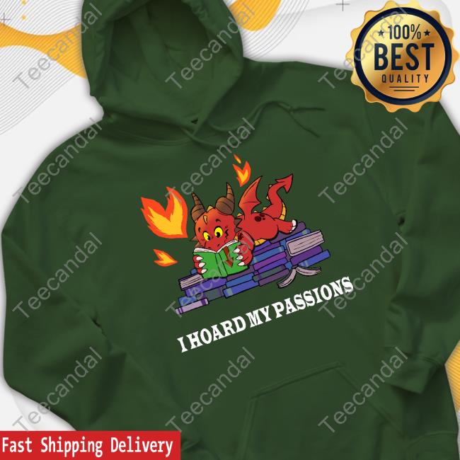 Part Time Dragons I Hoard My Passions T-Shirt Sweatshirt I Hoard My Passions