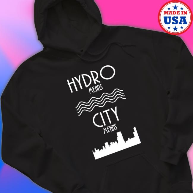 Hydro Means City Means Tee Shirt Hydro Means City Means Tee