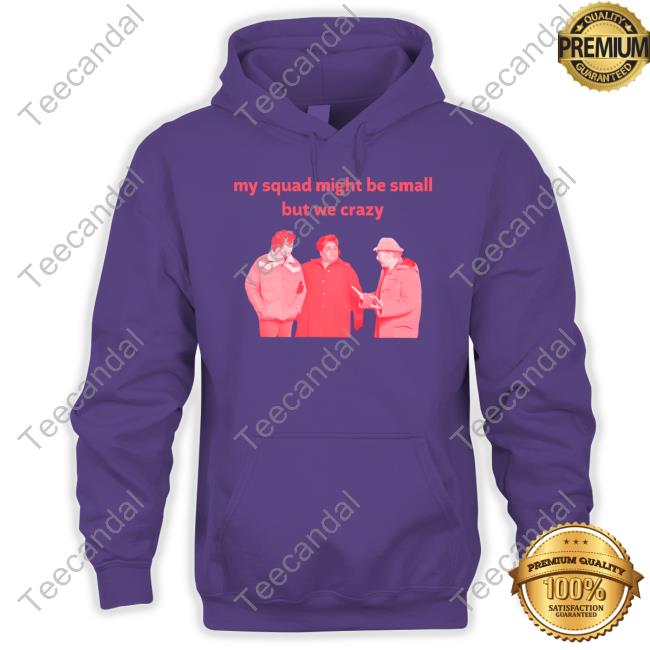 Le Cinéphiles My Squad Might Be Small But We Crazy Shirt Holdovers My Squad Might Be Small But We Crazy Tee Shirts