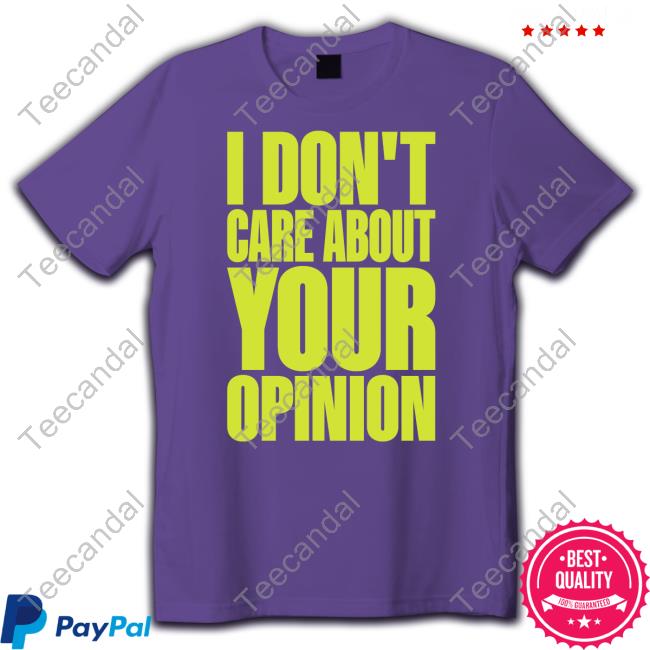 Epiphanyheaven Flyanaboss I Don't Care About Your Opinion Shirt