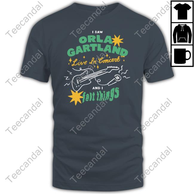 Orla Gartland Store I Saw Orla Gartland Live In Concert And I Felt Things New Shirt I Saw Orla Gartland Live In Concert And I Felt Things Sweatshirt