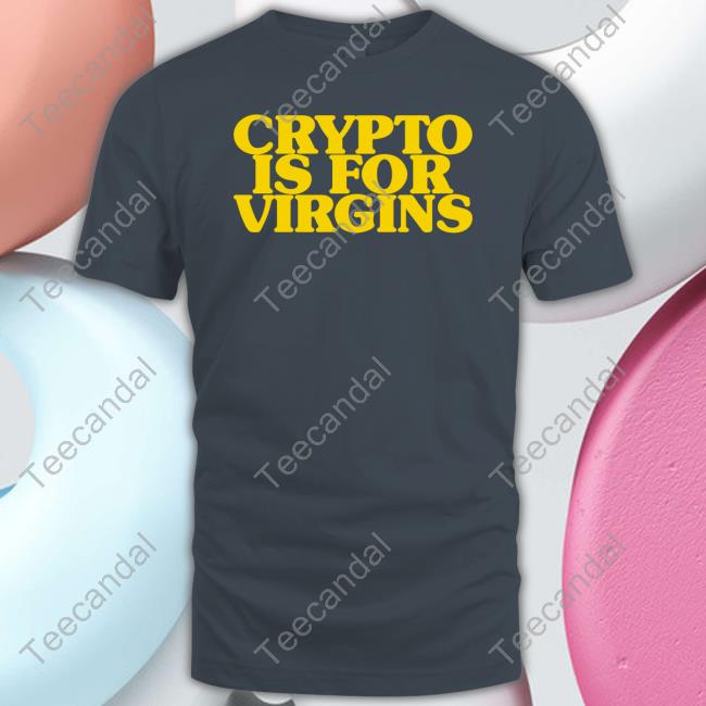 Crypto Is For Virgins Tee Shirt