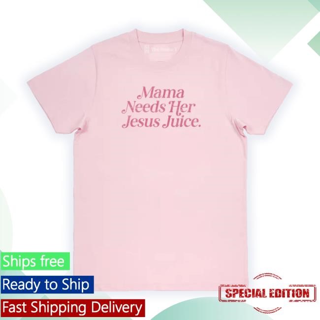 Thehomet Store Mama Needs Her Jesus Juice Tee