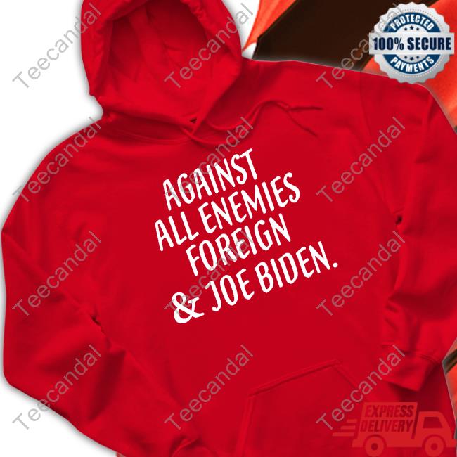 Irishpeachdesigns Merch Against All Enemies Foreign And Joe Biden Tee