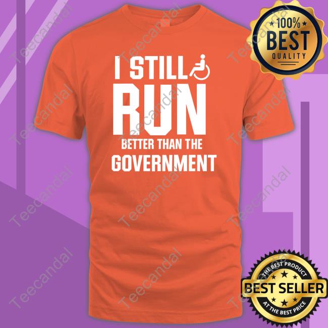 Shirts That Go Hard I Still Run Better Than The Government Hoodie I Still Run Better Than The Government Sweatshirt