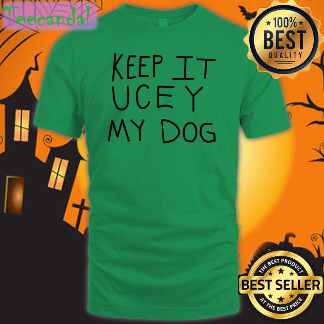 Keep It Uce Y My Dog T Shirt Wweonfox