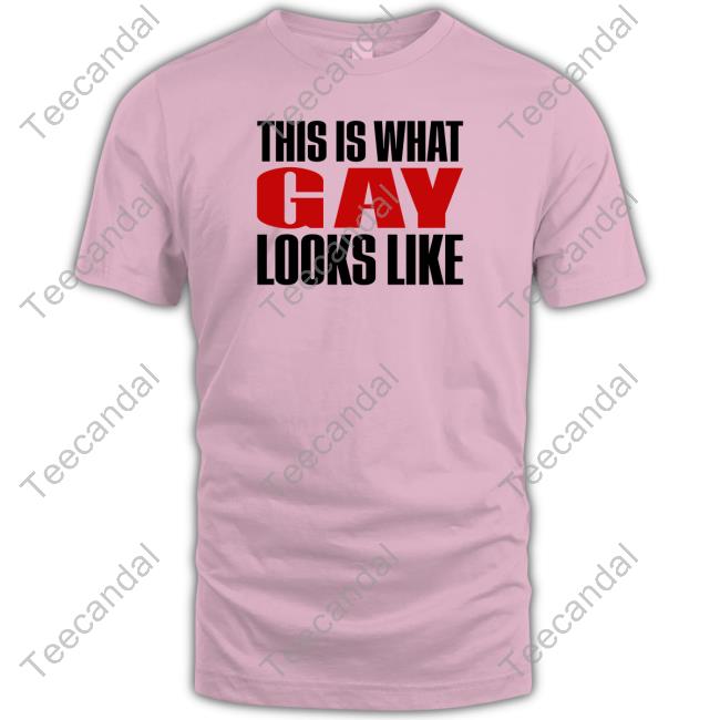 This Is What Gay Looks Like Shirts This Is What Gay Looks Like T Shirt Shirts That Go Hard