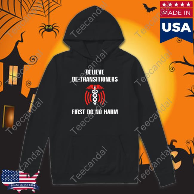Official Believe De-Transitioners First Do No Harm Tee