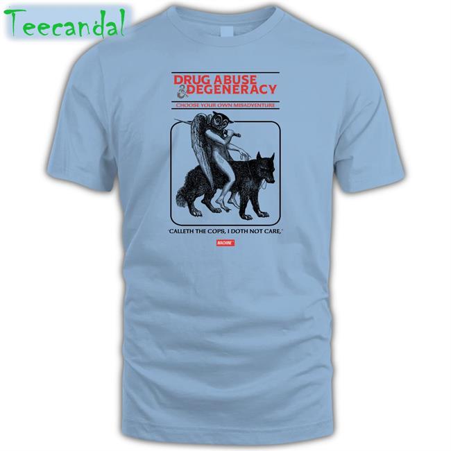 Drug Abuse Degeneracy Choose Your Own Misadventure Shirt Good Shirts Drug Abuse Degeneracy Choose Your Own Misadventure Shirts Good Shirts