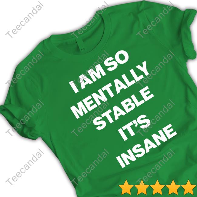 Top I Am So Mentally Stable It's Insane Hoodie Globalselfhypnosis I Am So Mentally Stable It's Insane Shirt