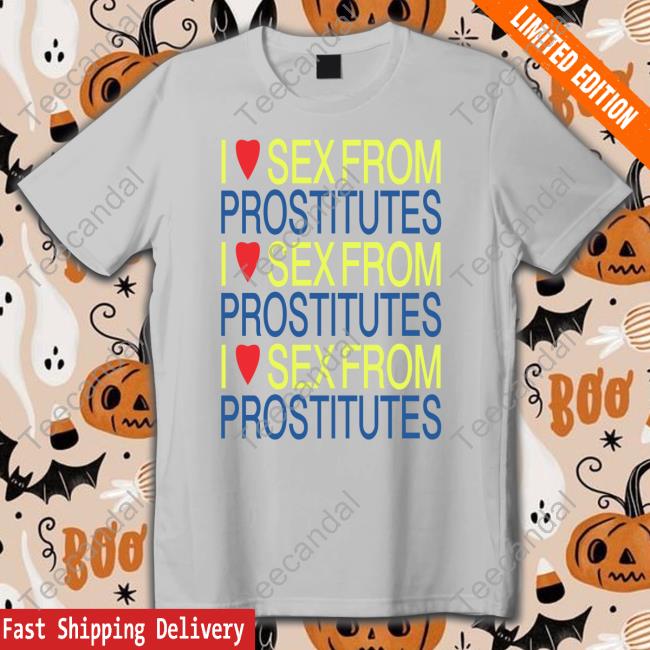 Shirts That Go Hard I Love Sex From Prostitutes Hoodie