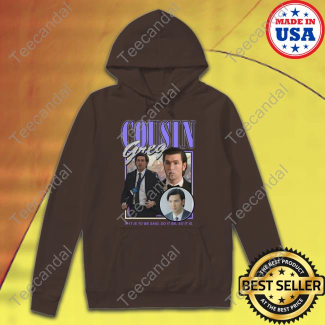 Official Cousin Greg If It Is To Be Said, So It Be So It Is Hoodie