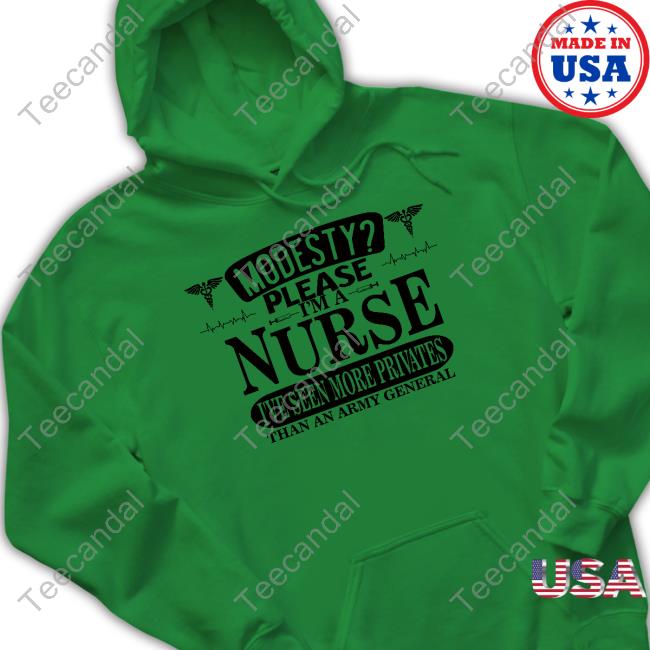 Modesty Please I'm A Nurse I've Seen More Privates Than An Army General New Shirt
