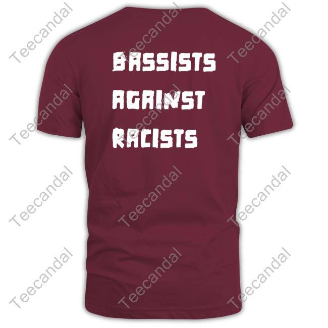 Bassists Against Racists T Shirts