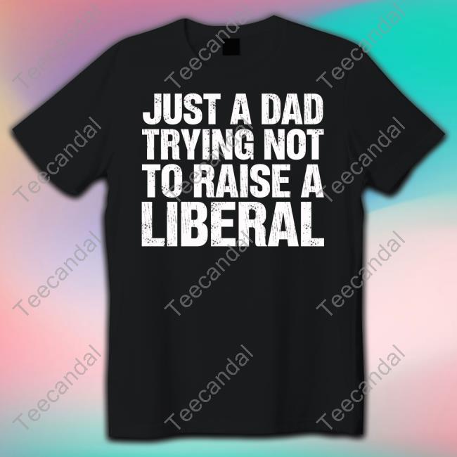 Zeek Arkham Just A Dad Trying Not To Raise A Liberal New Shirt Zeek Arkham Just A Dad Trying Not To Raise A Liberal Long Sleeve Tee Shirt