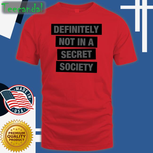 Definitely Not In A Secret Society Shirt Truth Labs Truth Labs Definitely Not In A Secret Society Tee
