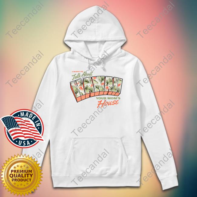 Ymhstudios Store I Want To Talk About Hawaii Your Mom's House Sweatshirt Ymhstudios I Want To Talk About Hawaii Your Mom's House Sweatshirt