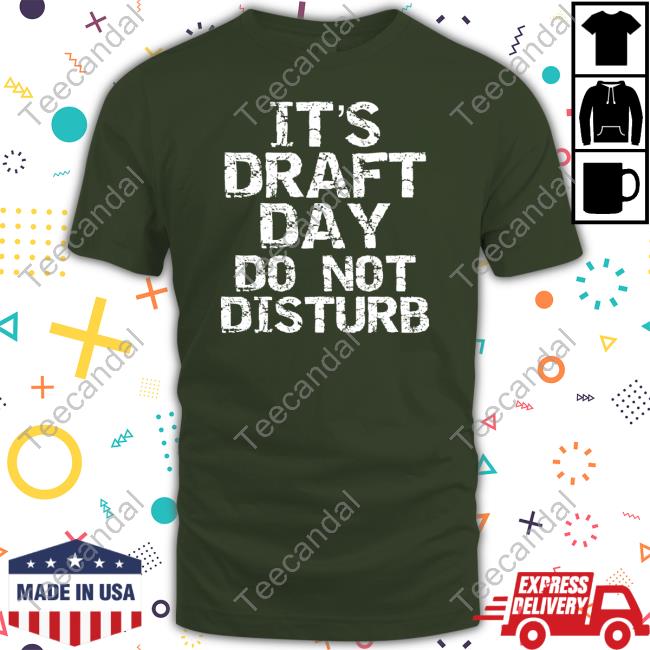Official It's Draft Day Do Not Disturb T Shirt Official It's Draft Day Do Not Disturb Limited Shirt