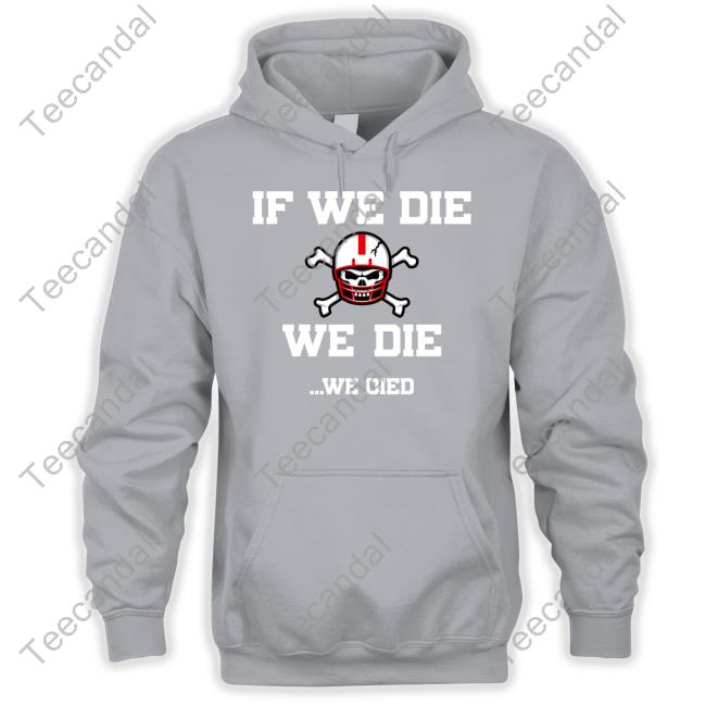 If We Die We Die We Died Tee Shirts If We Die We Die We Died Funny T Shirt TaylorLewan77
