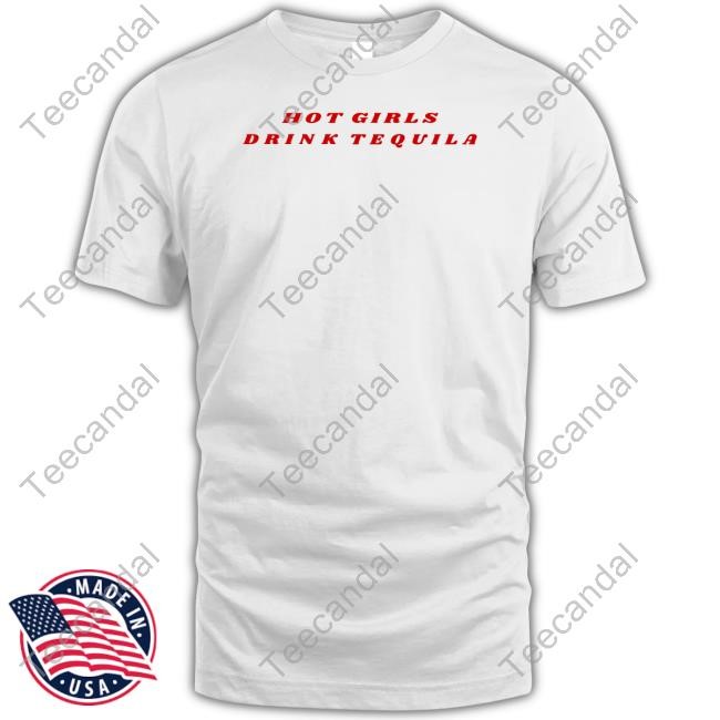 Hot Girls Drink Tequila Tee Shirt Miamormychele