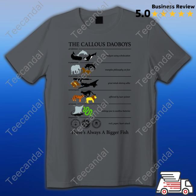 The Callous Daoboys There's Always A Bigger Fish Shirt Callousdaoboys