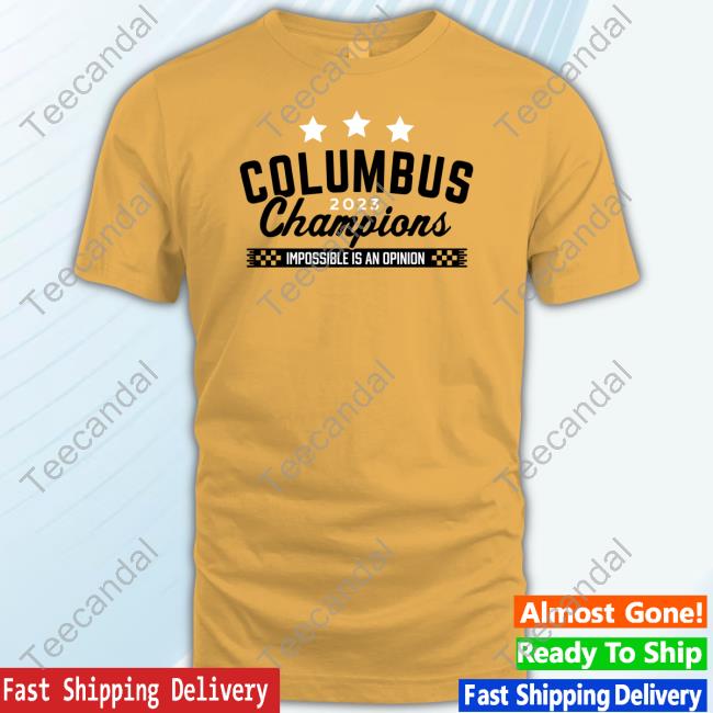Supportersupply Store Columbus 2023 Champions Impossible Is An Opinion Tee