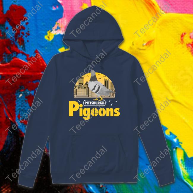 Pittsburgh Pigeons Hoodie Pittsburgh Clothing Company Pghclothingco Pittsburgh Pigeons Official Shirt Pittsburgh Clothing Company
