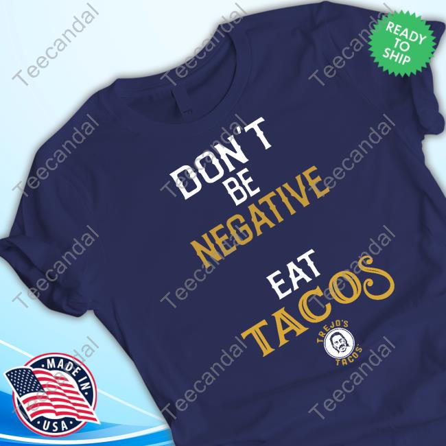 Danny Trejo Don't Be Negative Eat Tacos T Shirt Officialdannytrejo