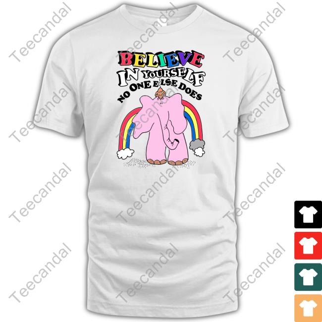 Shirtsthtgohard Believe In Yourself No One Else Does T Shirts