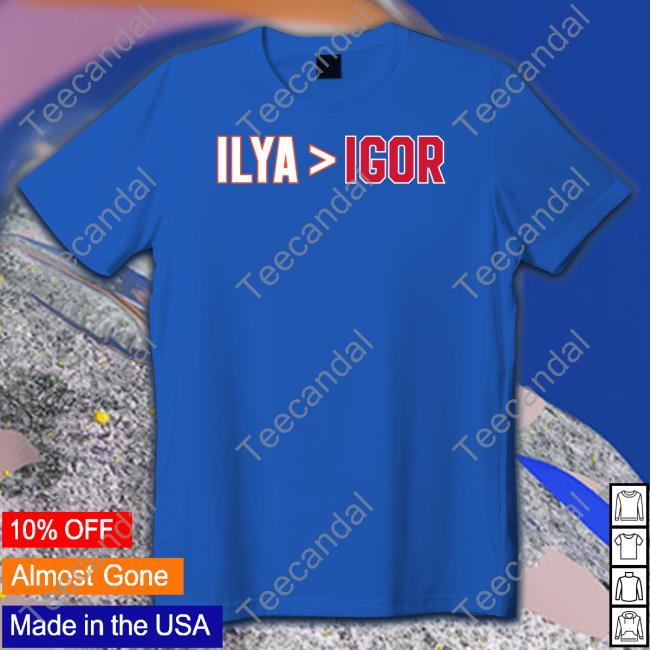 Ilya Is Greater Than Igor Shirt Spittin Chiclets