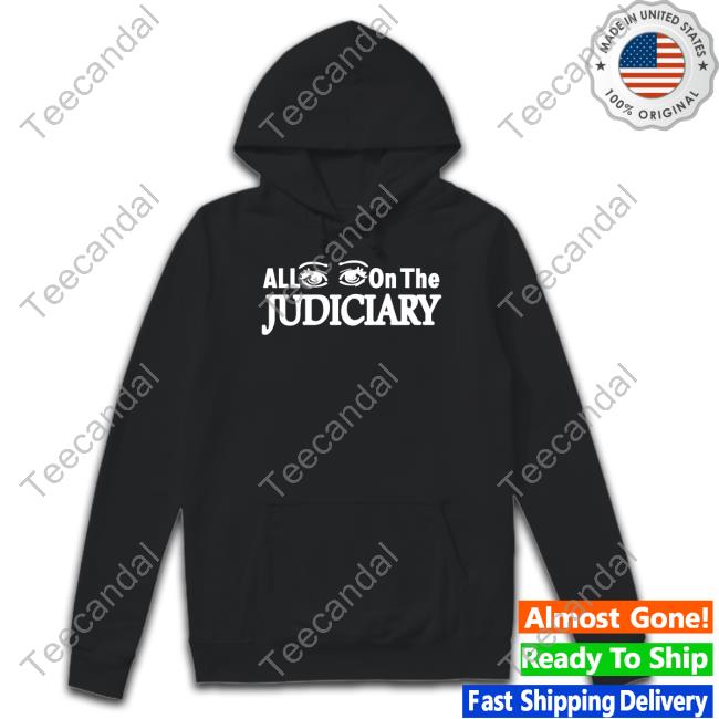 All Eyes On The Judiciary Tee Shirt