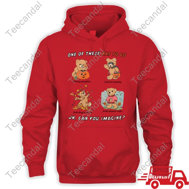 Justinsartstore One Of These Has To Go Jk Can You Imagine Shirts