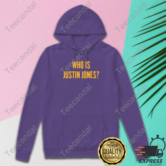 Aaron Nagler Who Is Justin Jones Sweatshirt