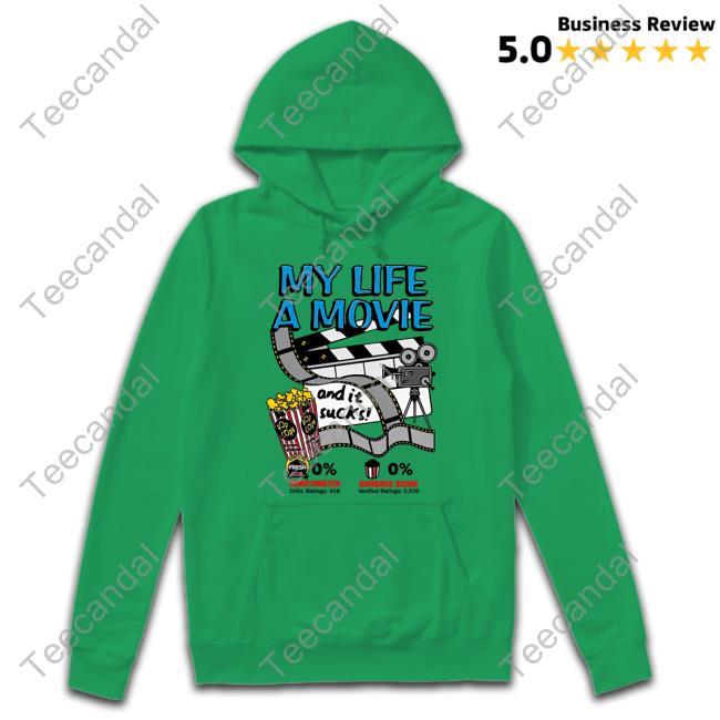 Shirts That Go Hard My Life A Movie And It Sucks Shirts My Life A Movie And It Sucks Shirt Shirtsthtgohard