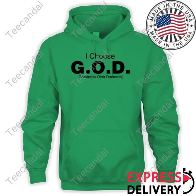I Choose God Greatness Over Darkness T Shirt