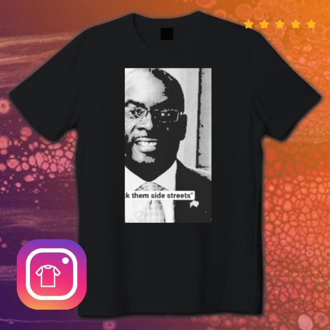 Byron Brown Fuck Them Side Streets Shirts Byron Brown Fuck Them Side Streets Shirt