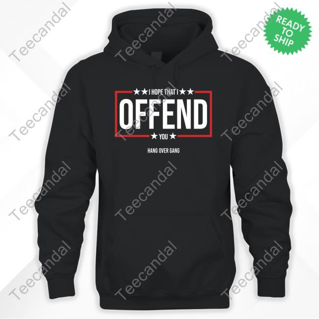 I Hope That I Offend You T Shirt