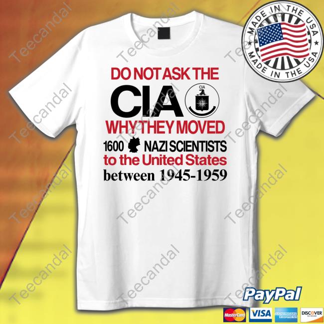 Barely Legal Clothes Do Not Ask The Cia Why They Moved 1600 Nazi Scientists To The United States Between 1945-1959 Hoodie