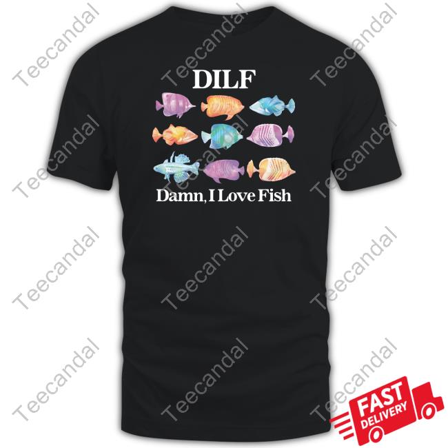 Gotfunnymerch Dilf Damn I Love Fish Tee