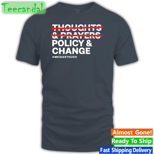 Policy And Change T Shirt Meidas Ceejay Thoughts Prayers Policy Change T Shirt