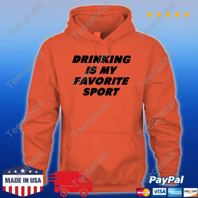Drinking Is My Favorite Sport T Shirt Dani Jackel Drinking Is My Favorite Sport Hoodie