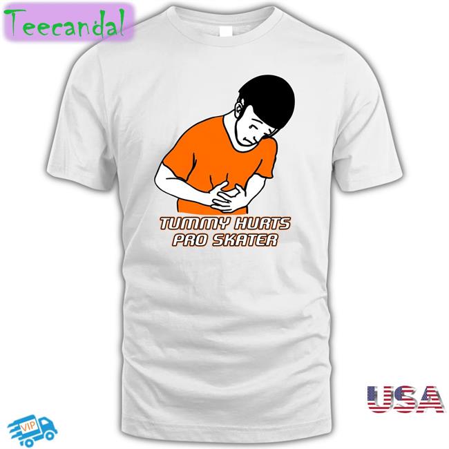 Tummy Hurts Pro Skater Tee Good Shirts